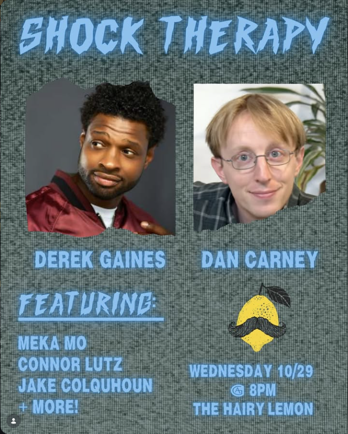 Derek Gaines & Dan Carney. Derek Gaines and Dan Carney, with Meka Mo, Connor Lutz, Jake Calhoun and more.